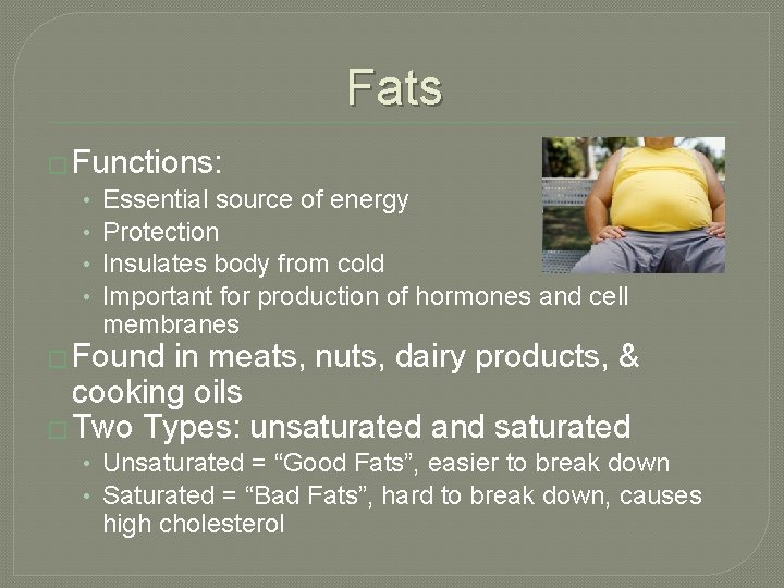 Fats � Functions: • Essential source of energy • Protection • Insulates body from