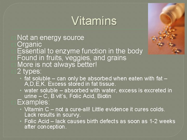 Vitamins � Not an energy source � Organic � Essential to enzyme function in