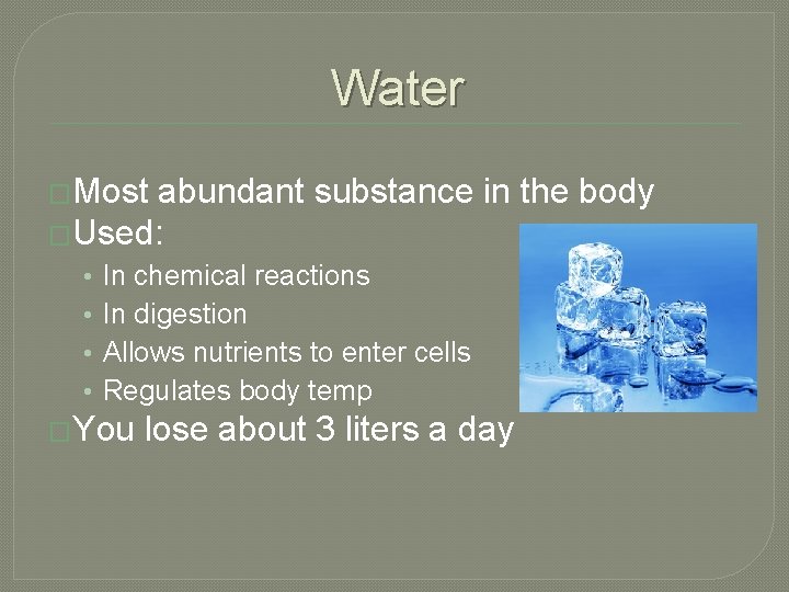 Water �Most abundant substance in the body �Used: • • In chemical reactions In