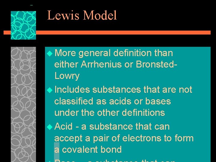 Lewis Model u More general definition than either Arrhenius or Bronsted Lowry u Includes