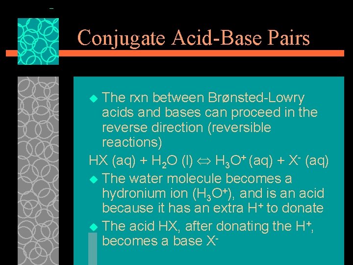 Conjugate Acid-Base Pairs The rxn between Brønsted Lowry acids and bases can proceed in