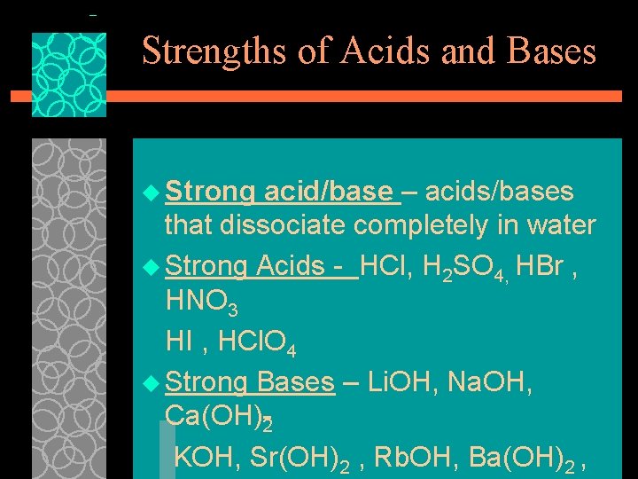 Strengths of Acids and Bases u Strong acid/base – acids/bases that dissociate completely in