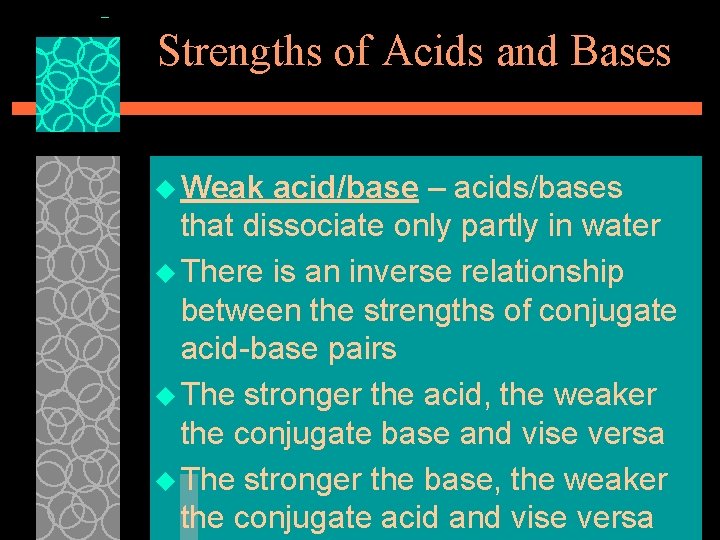Strengths of Acids and Bases u Weak acid/base – acids/bases that dissociate only partly