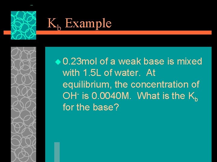 Kb Example u 0. 23 mol of a weak base is mixed with 1.