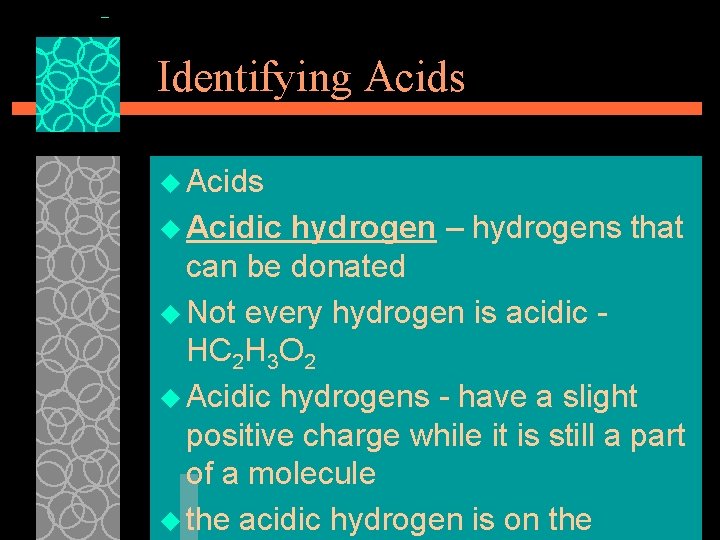 Identifying Acids u Acidic hydrogen – hydrogens that can be donated u Not every