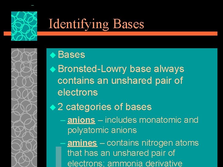 Identifying Bases u Bronsted Lowry base always contains an unshared pair of electrons u