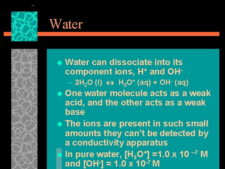 Water u Water can dissociate into its component ions, H+ and OH– 2 H