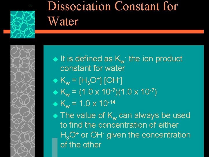 Dissociation Constant for Water It is defined as Kw: the ion product constant for