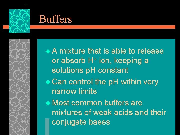 Buffers u. A mixture that is able to release or absorb H+ ion, keeping