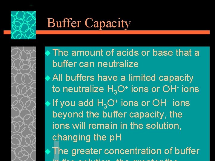 Buffer Capacity u The amount of acids or base that a buffer can neutralize