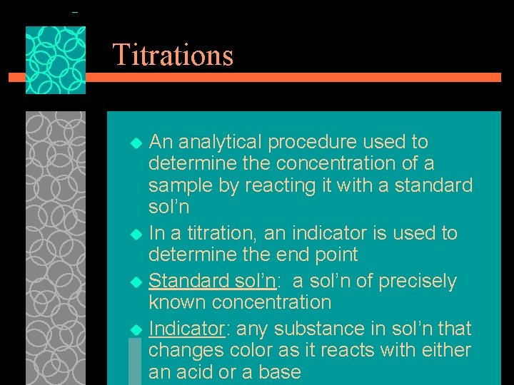 Titrations An analytical procedure used to determine the concentration of a sample by reacting