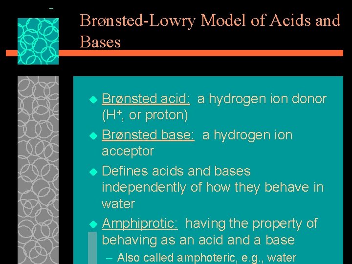 Brønsted-Lowry Model of Acids and Bases Brønsted acid: a hydrogen ion donor (H+, or