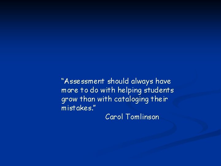 “Assessment should always have more to do with helping students grow than with cataloging