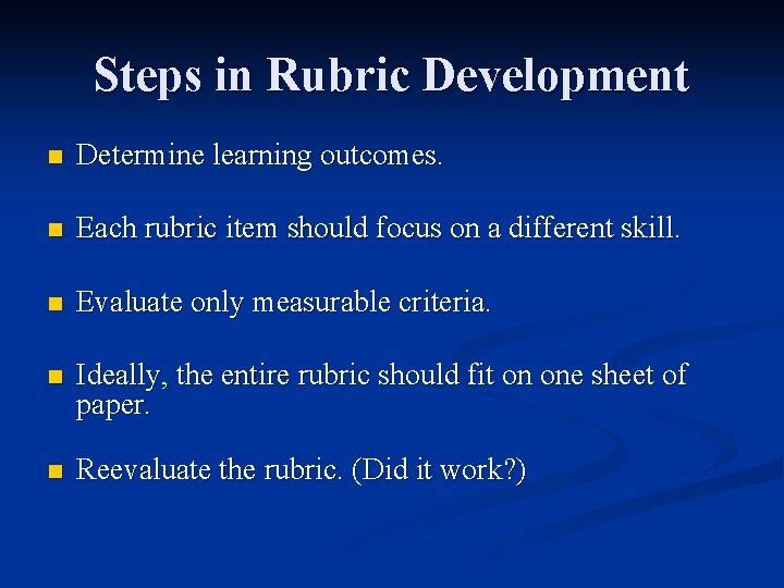 Steps in Rubric Development n Determine learning outcomes. n Each rubric item should focus