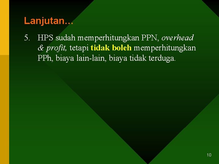 Lanjutan… 5. HPS sudah memperhitungkan PPN, overhead & profit, tetapi tidak boleh memperhitungkan PPh,