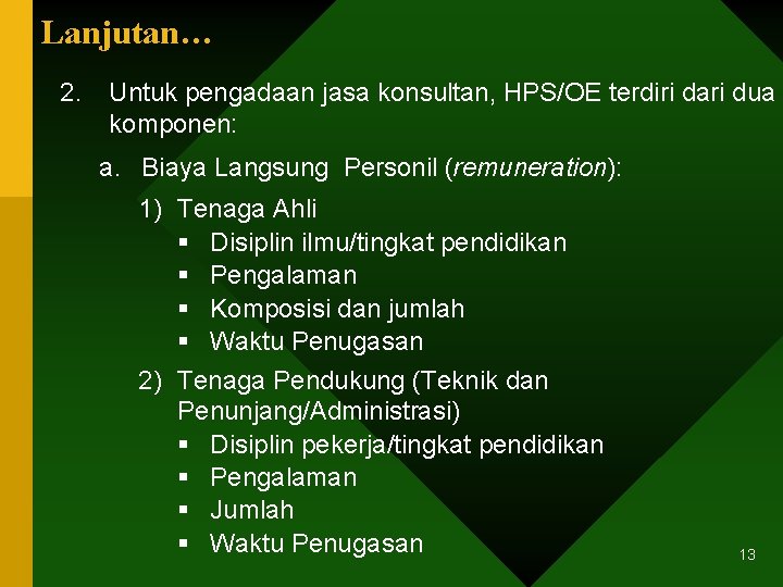 Lanjutan… 2. Untuk pengadaan jasa konsultan, HPS/OE terdiri dari dua komponen: a. Biaya Langsung