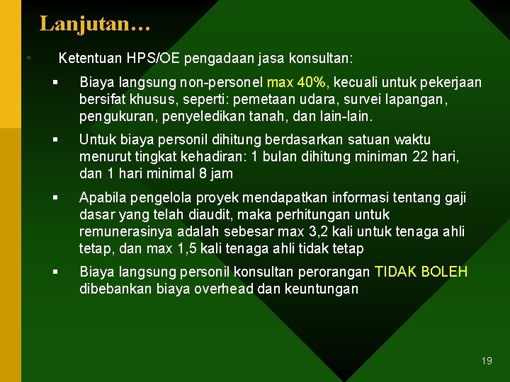 Lanjutan… • Ketentuan HPS/OE pengadaan jasa konsultan: § Biaya langsung non-personel max 40%, kecuali