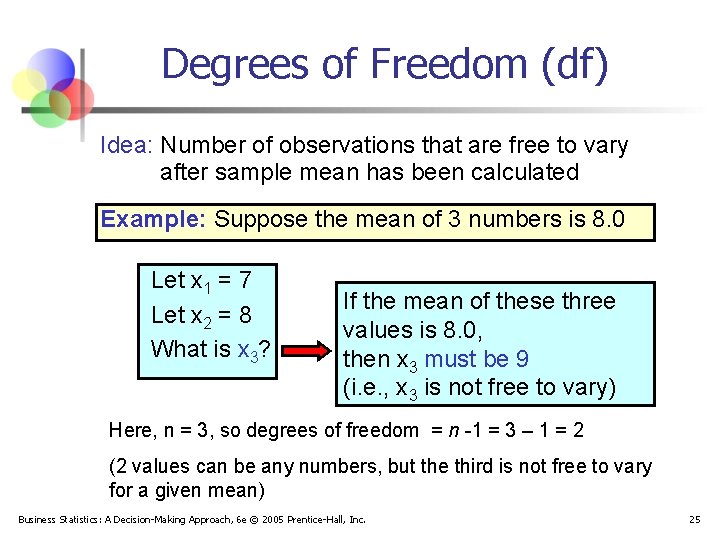 Degrees of Freedom (df) Idea: Number of observations that are free to vary after