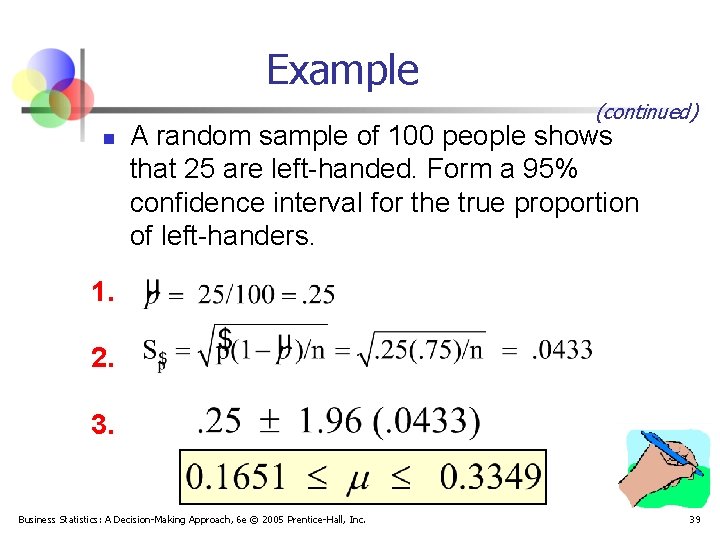 Example (continued) n A random sample of 100 people shows that 25 are left-handed.