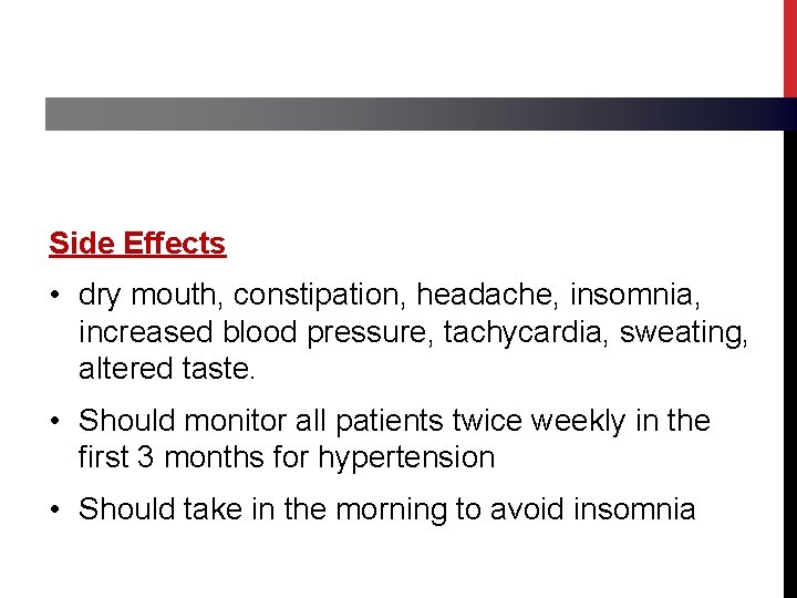 Side Effects • dry mouth, constipation, headache, insomnia, increased blood pressure, tachycardia, sweating, altered