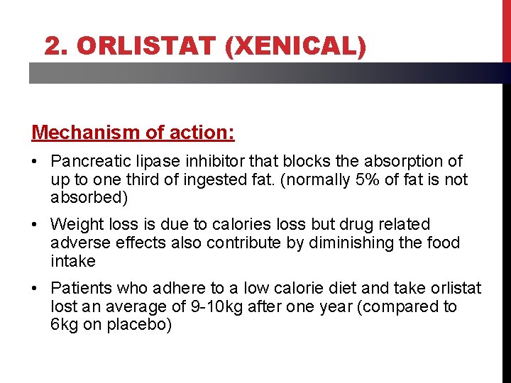 2. ORLISTAT (XENICAL) Mechanism of action: • Pancreatic lipase inhibitor that blocks the absorption