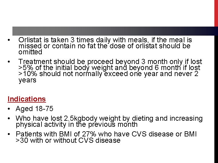  • • Orlistat is taken 3 times daily with meals, if the meal