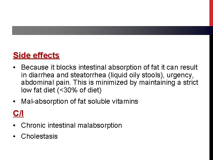 Side effects • Because it blocks intestinal absorption of fat it can result in
