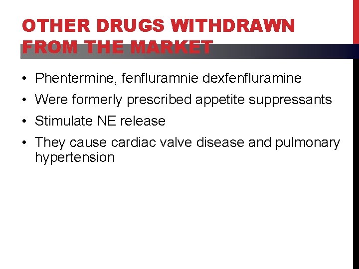 OTHER DRUGS WITHDRAWN FROM THE MARKET • Phentermine, fenfluramnie dexfenfluramine • Were formerly prescribed