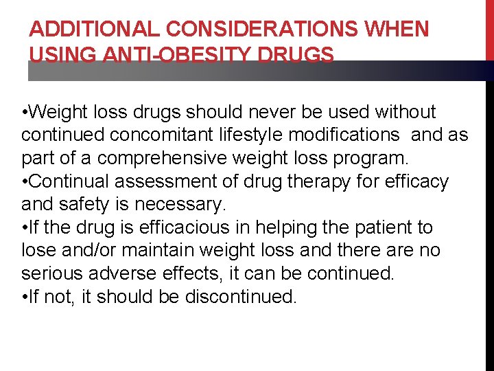 ADDITIONAL CONSIDERATIONS WHEN USING ANTI-OBESITY DRUGS • Weight loss drugs should never be used