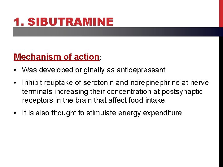 1. SIBUTRAMINE Mechanism of action: • Was developed originally as antidepressant • Inhibit reuptake