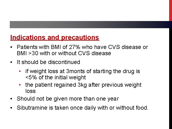 Indications and precautions • Patients with BMI of 27% who have CVS disease or