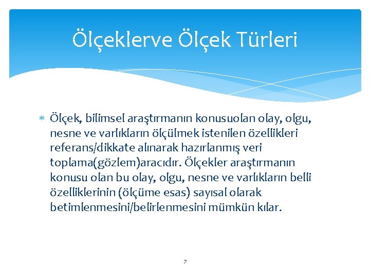 Ölçeklerve Ölçek Türleri Ölçek, bilimsel araştırmanın konusuolan olay, olgu, nesne ve varlıkların ölçülmek istenilen