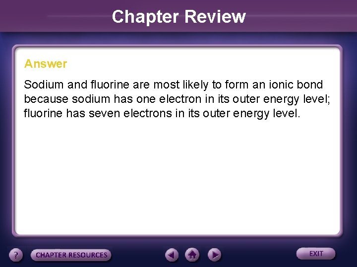 Chapter Review Answer Sodium and fluorine are most likely to form an ionic bond