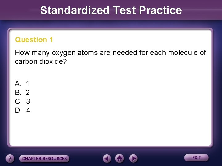 Standardized Test Practice Question 1 How many oxygen atoms are needed for each molecule