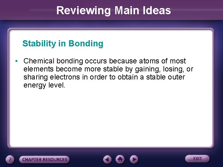 Reviewing Main Ideas Stability in Bonding • Chemical bonding occurs because atoms of most
