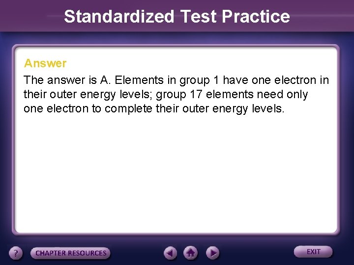 Standardized Test Practice Answer The answer is A. Elements in group 1 have one