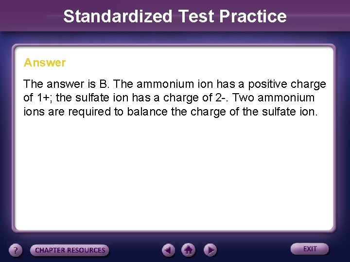 Standardized Test Practice Answer The answer is B. The ammonium ion has a positive