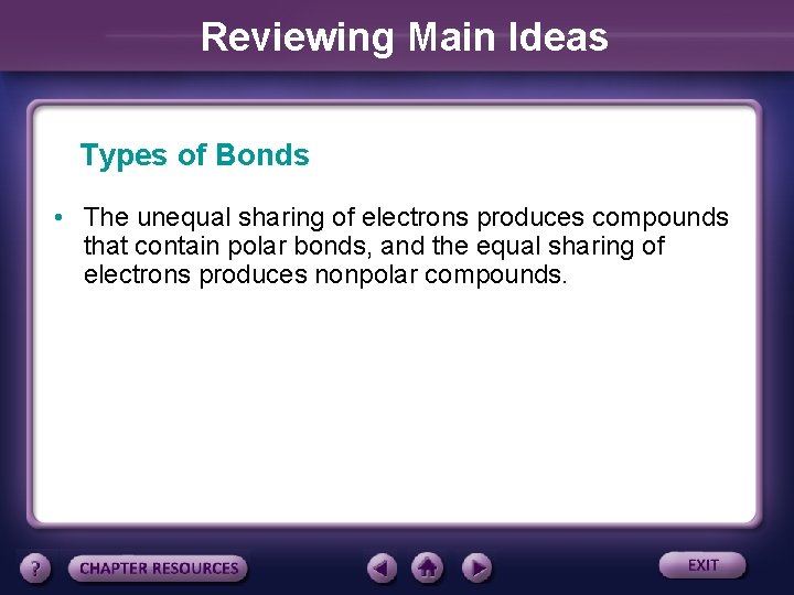 Reviewing Main Ideas Types of Bonds • The unequal sharing of electrons produces compounds