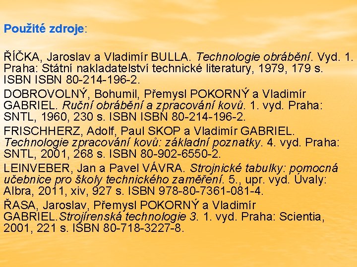 Použité zdroje: ŘÍČKA, Jaroslav a Vladimír BULLA. Technologie obrábění. Vyd. 1. Praha: Státní nakladatelství