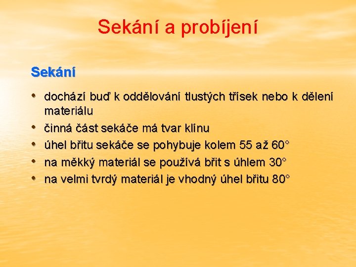 Sekání a probíjení Sekání • dochází buď k oddělování tlustých třísek nebo k dělení