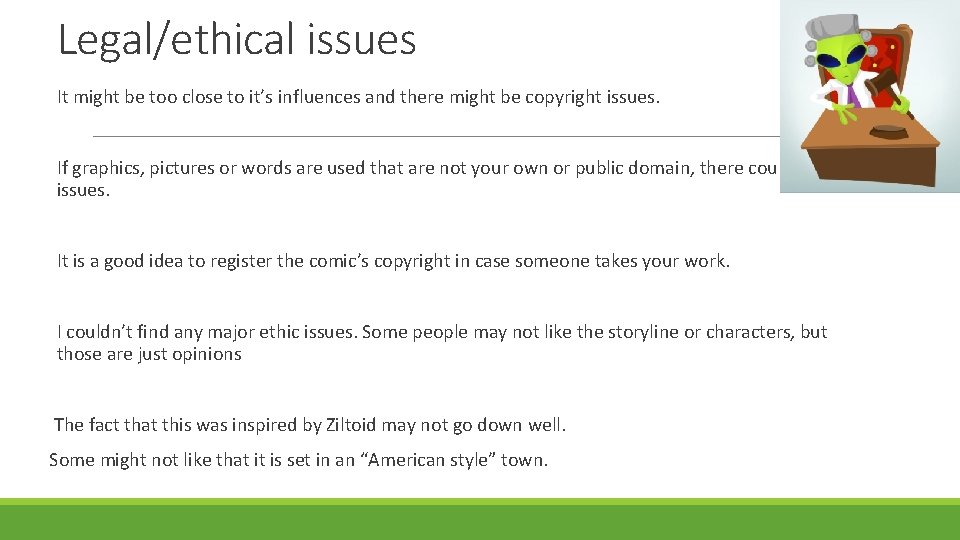 Legal/ethical issues It might be too close to it’s influences and there might be