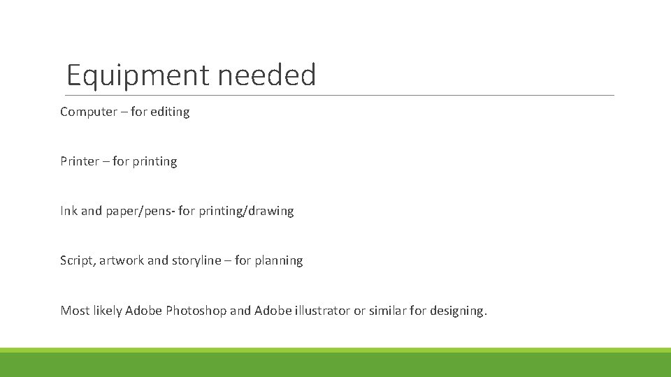 Equipment needed Computer – for editing Printer – for printing Ink and paper/pens- for
