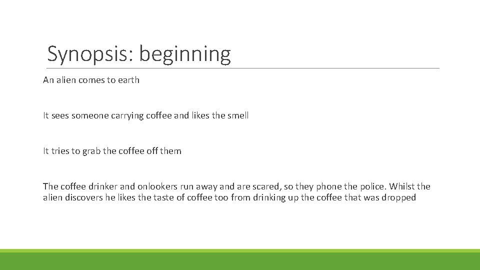 Synopsis: beginning An alien comes to earth It sees someone carrying coffee and likes