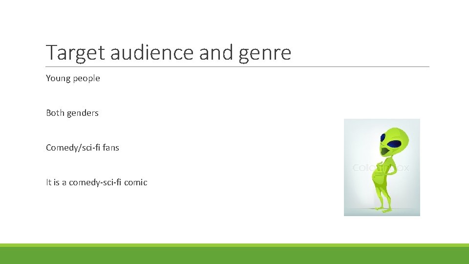 Target audience and genre Young people Both genders Comedy/sci-fi fans It is a comedy-sci-fi