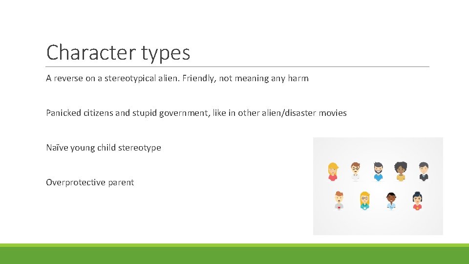 Character types A reverse on a stereotypical alien. Friendly, not meaning any harm Panicked