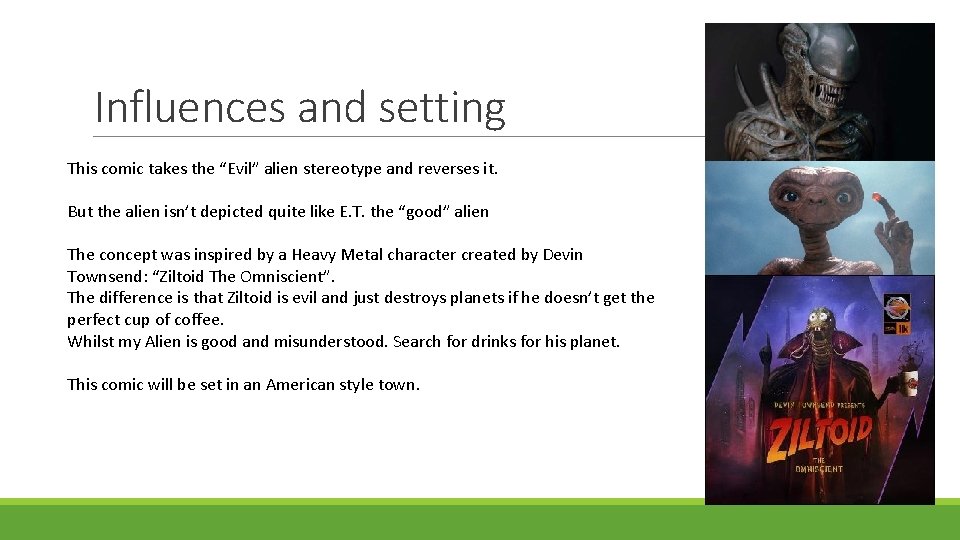 Influences and setting This comic takes the “Evil” alien stereotype and reverses it. But