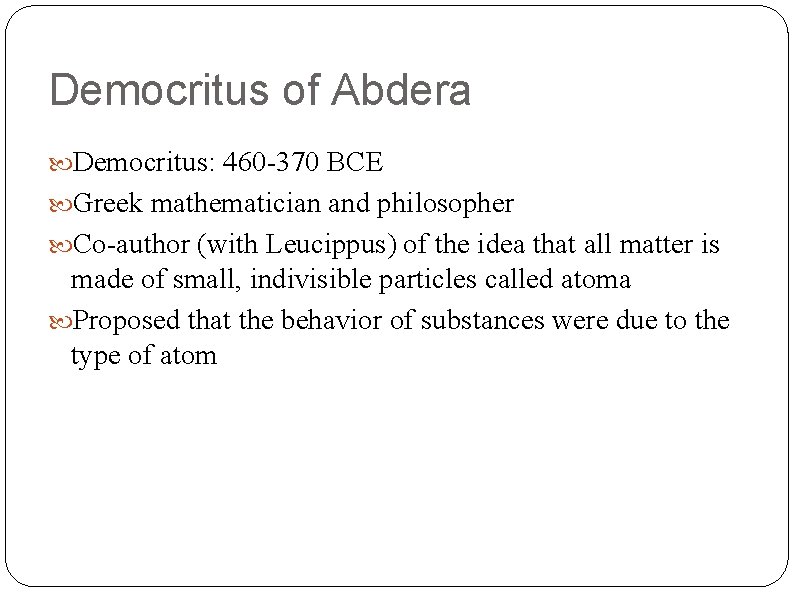 Democritus of Abdera Democritus: 460 -370 BCE Greek mathematician and philosopher Co-author (with Leucippus)