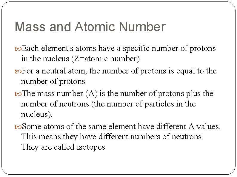 Mass and Atomic Number Each element's atoms have a specific number of protons in