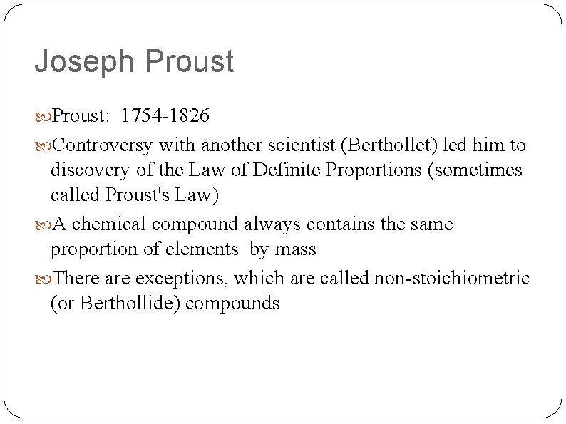 Joseph Proust: 1754 -1826 Controversy with another scientist (Berthollet) led him to discovery of