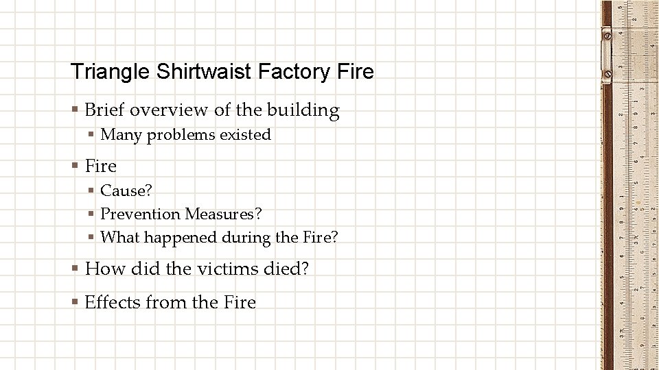 Triangle Shirtwaist Factory Fire § Brief overview of the building § Many problems existed